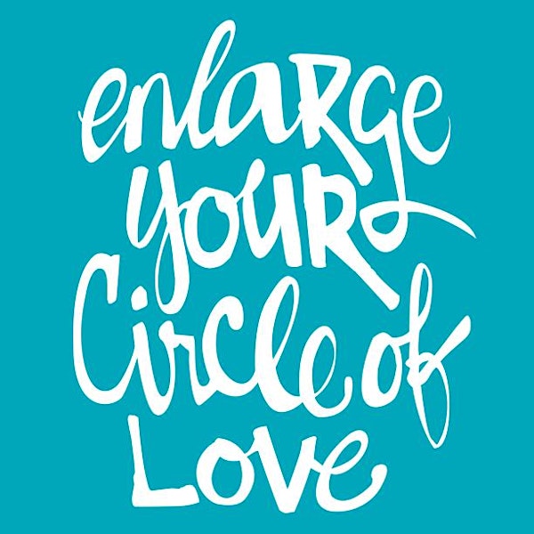 Enlarge Your Circle of Love
