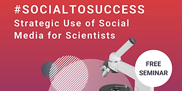 #SocialToSuccess: Strategic Use of Social Media for Scientists