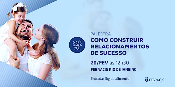 [RIO DE JANEIRO/RJ] Palestra - COMO CONSTRUIR RELACIONAMENTOS DE SUCESSO