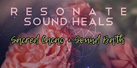 Sacred Cacao + SoundBath, Resonate Sound Heals primary image