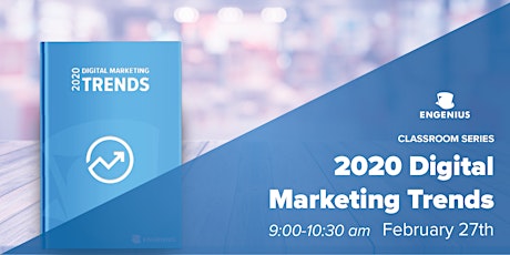 Engenius Classroom Series: 2020 Digital Marketing Trends primary image