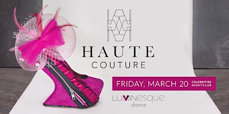 Haute Couture - Presented by Luminesque Dance at Celebrities Nightclub primary image
