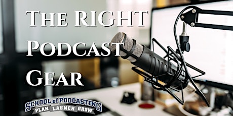 The RIGHT Podcast Gear - Tackling the Technology of Podcasting primary image