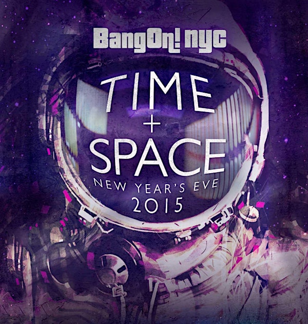 BangOn!NYC presents NYE 2015: "Time & Space"
