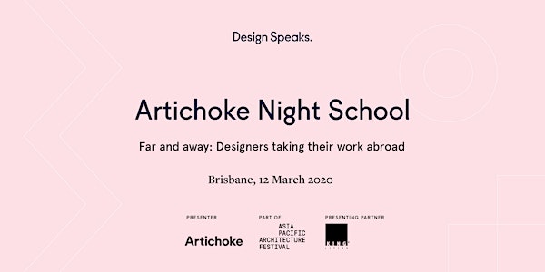 Artichoke Night School, Brisbane – Far and away: Designers taking their work abroad