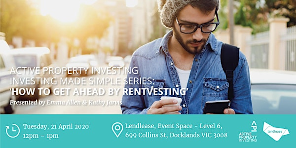 Investing Made Simple Series "How to get ahead by Rentvesting"