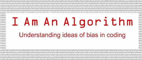 I Am An Algorithm - understanding bias in coding primary image