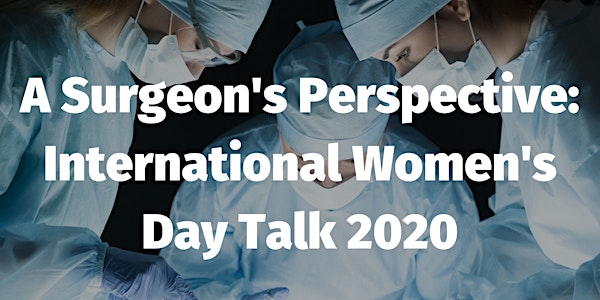 A Surgeons Perspective: International Womens Day Talk 2020