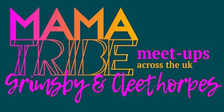 Mama Tribe Meet Up - Grimsby & Cleethorpes primary image
