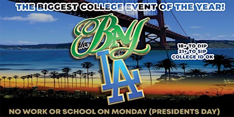 THE BAY VS LA  : COLLEGE  EVENT ( NO SCHOOL OR WORK MONDAY) primary image