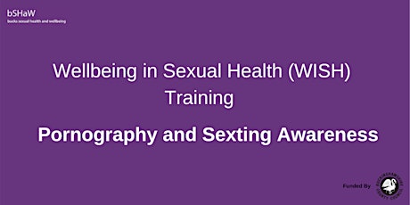 Wellbeing in Sexual Health (WISH) Pornography and Sexting Awareness primary image