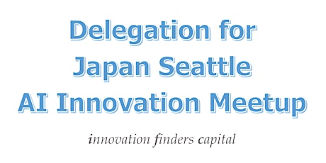 Postponed: AI Meetup Seattle 15.0 (Japan Seattle "A.I." Innovation Meetup) April 15th Wed to 17th Fri primary image