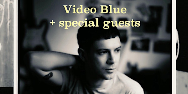 Video Blue + Guests