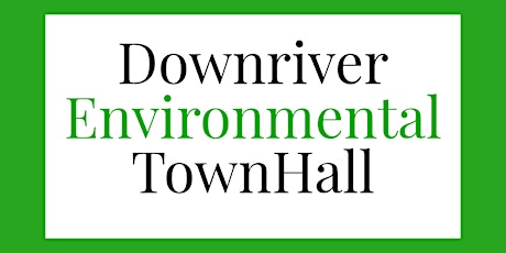 Downriver Environmental Town Hall Meeting primary image