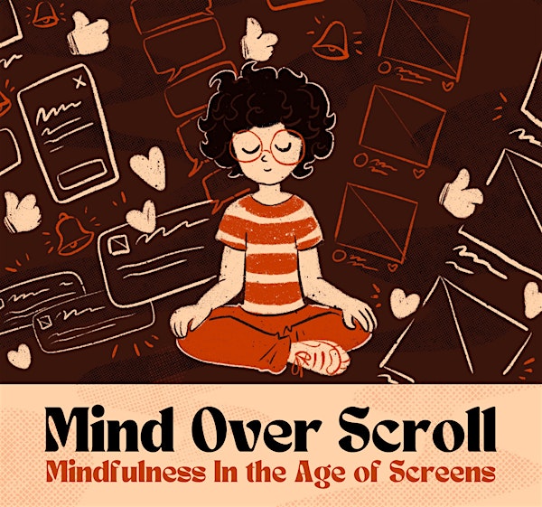 Mind Over Scroll: Mindfulness in the Age of Screens