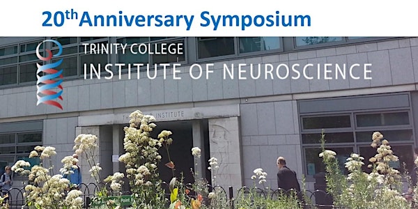 Trinity College Institute of Neuroscience 20th Anniversary Symposium