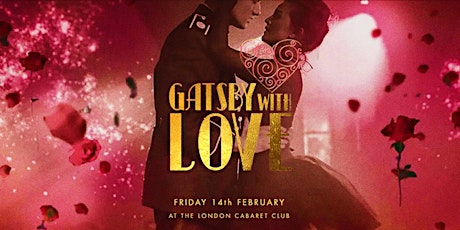 Valentine’s GATSBY with LOVE @ The London Cabaret Club [VIP Soiree | Grand Show | Club Night] primary image