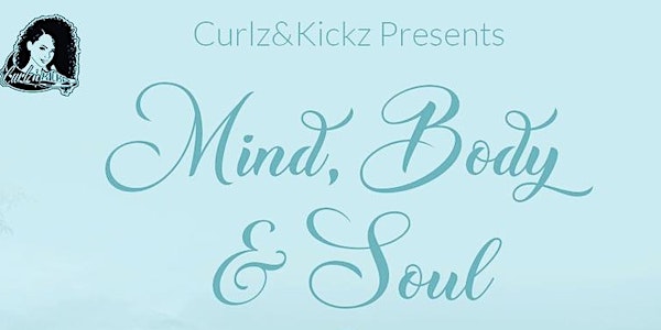 Curlz & Kickz Presents... Mind, Body & Soul Event 