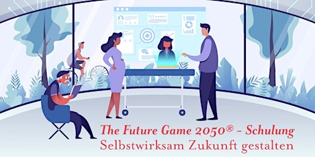Hauptbild für The Future Game 2050® - Schulung Stufe 1 / Selbstwirksam Zukunft gestalten