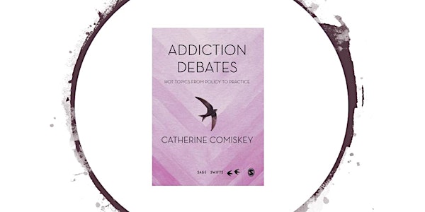 Launch of 'Addiction Debates'  written by Catherine Comiskey