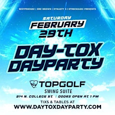 DAYTOX Dayparty | SAT FEB 29th | at THE NEW TOPGOLF!