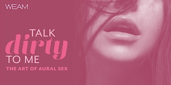 Talk Dirty to Me: The Art of Aural Sex 