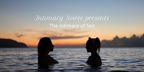 Intimacy Soirée: The Intimacy of Sex primary image