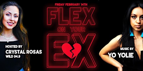 FLEX ON YOUR EX w/ DJ Yo Yolie | Hosted by Crystal Rosas | Friday February 14th primary image
