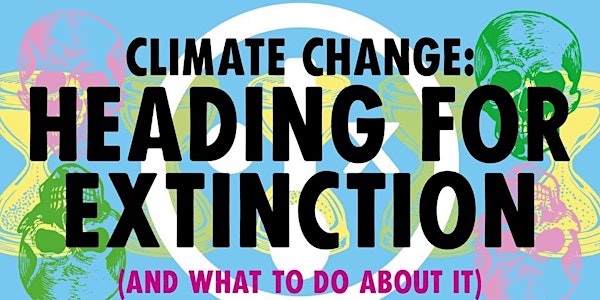 The Climate Crisis - Heading For Extinction (And  What To Do About It)