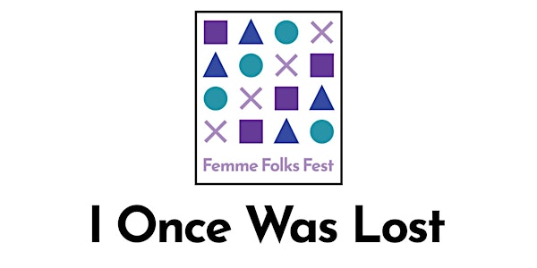 Femme Folks Fest: I Once Was Lost