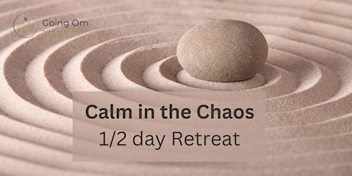 Image principale de Calm in the Chaos 1/2 Day Retreat