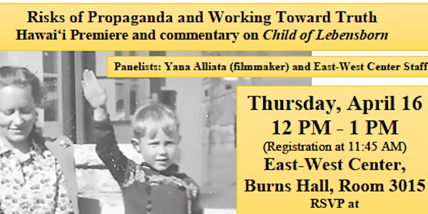 (CANCELLED) Risks of Propaganda and Working Toward Truth: Hawaii Premiere and commentary on "Child of Lebensborn"
