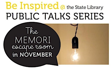Be Inspired @ the State Library - Public Talk Series - November: MEMORI Escape Room primary image