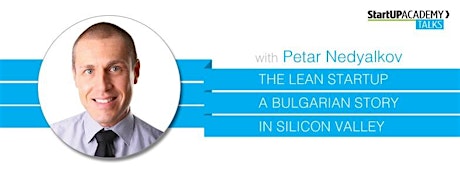 StartUP Talk: Petar Nedyalkov - The Lean Startup - A Bulgarian Story in Silicon Valley primary image