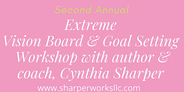 Second Annual Extreme Vision Board & Goal Setting Workshop