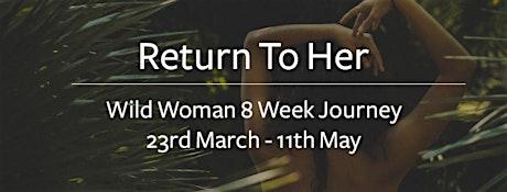 Hauptbild für Return To Her - Wild Woman 8 Week Journey