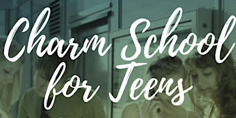 Charm School: Social Skills-Leadership-Confidence for Teens Spring Break 2020 primary image