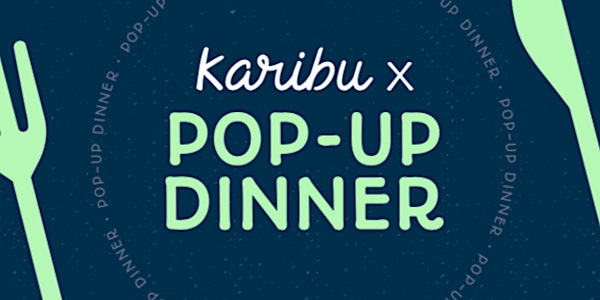 KARIBU POP-UP DINNER | SPRING EDITION