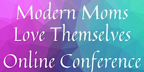 Modern Moms LOVE Themselves Conference - ONE DAY ONLY! primary image
