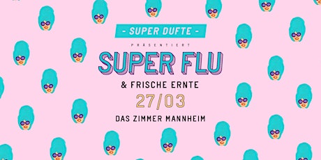 Hauptbild für Super Dufte mit SUPER FLU | Frische Ernte
