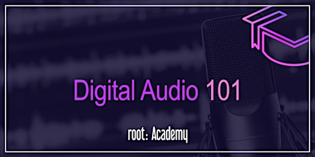 Primaire afbeelding van root: Academy | Digital Audio 101
