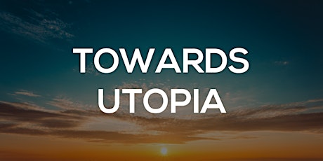 Towards Utopia tickets