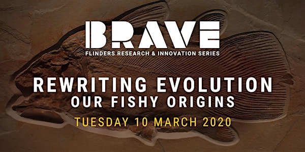BRAVE | Rewriting Evolution – Our Fishy Origins