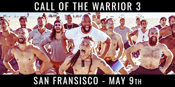 Call of the Warrior in SF - Find your Truth & IGNITE your Masculine Power!