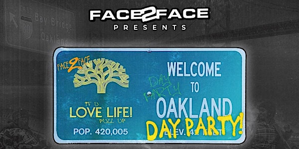 FACE2FACE X Bay Area "Welcome to OAKLAND " Day party