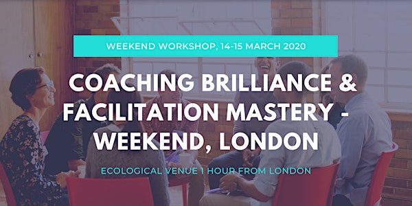 Learn Coaching Brilliance and Facilitation Mastery - Weekend, London 
