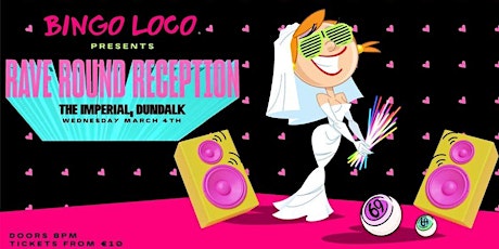 Bingo Loco Presents "The Rave Round Reception" Room 2 The Rabbit Hole.