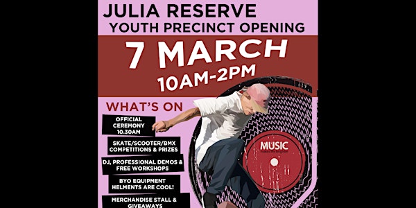 Julia Reserve Youth Precinct Opening, Saturday 7th March 2020. 10am-2pm. Julia reserve, Peter Brock Drive, Oran Park town. 