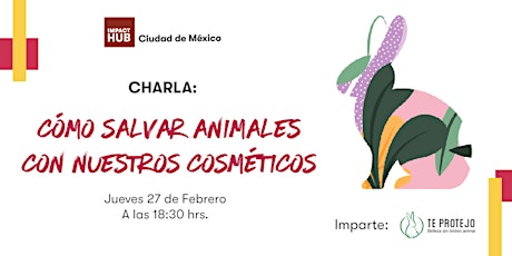Imagen principal de Charla: Cómo salvar animales con nuestros cosméticos. Impartida por Te Protejo México