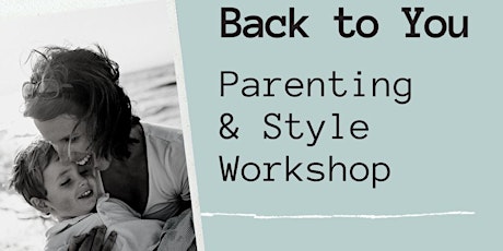 Back to You - Parenting and Style workshop primary image